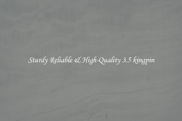 Sturdy Reliable & High-Quality 3.5 kingpin