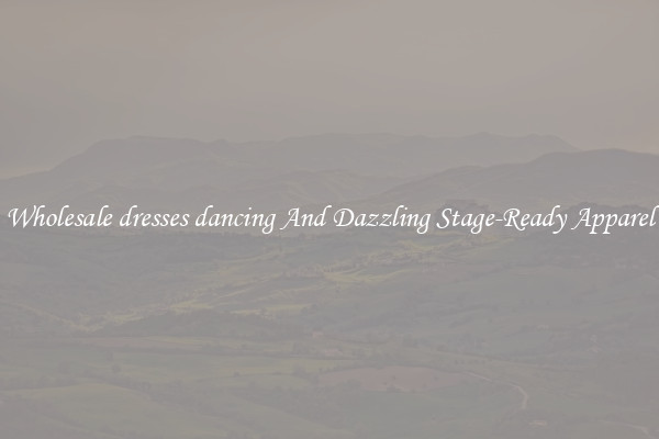 Wholesale dresses dancing And Dazzling Stage-Ready Apparel