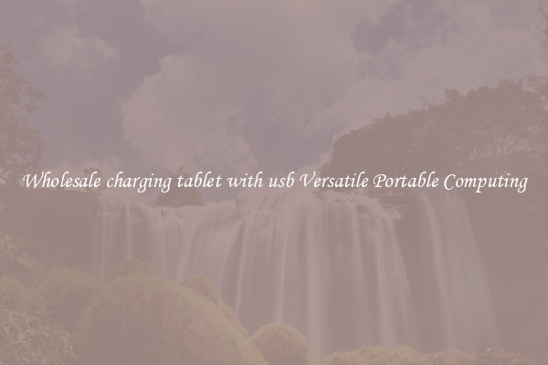 Wholesale charging tablet with usb Versatile Portable Computing