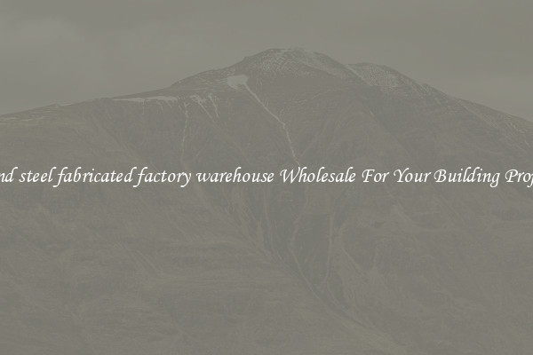 Find steel fabricated factory warehouse Wholesale For Your Building Project