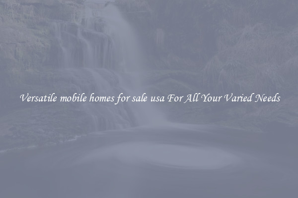 Versatile mobile homes for sale usa For All Your Varied Needs