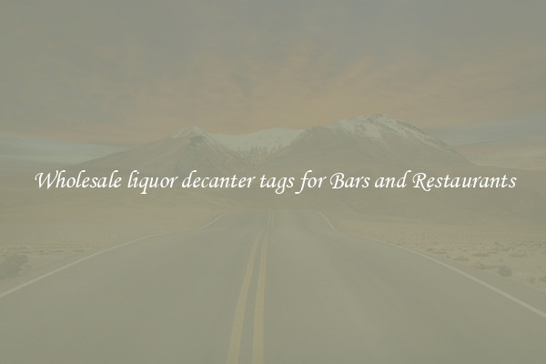 Wholesale liquor decanter tags for Bars and Restaurants