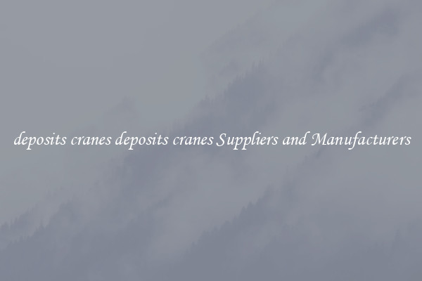 deposits cranes deposits cranes Suppliers and Manufacturers