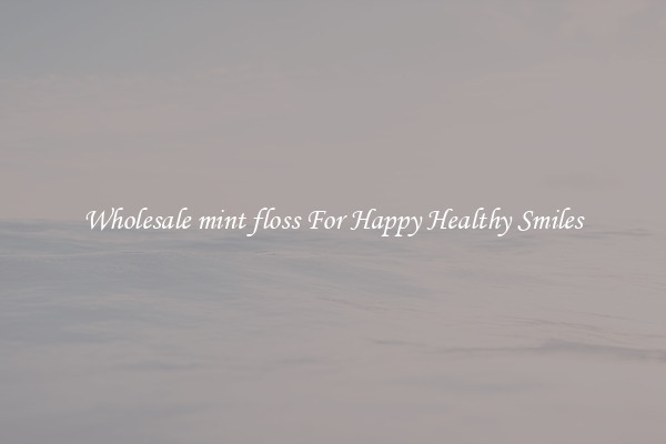 Wholesale mint floss For Happy Healthy Smiles