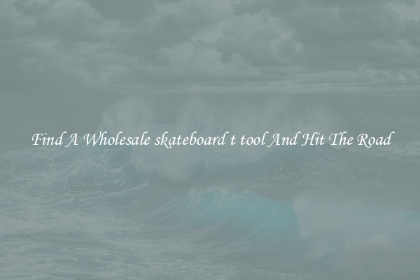 Find A Wholesale skateboard t tool And Hit The Road