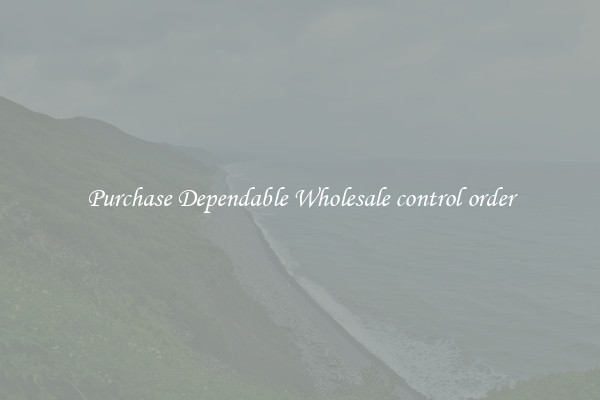 Purchase Dependable Wholesale control order