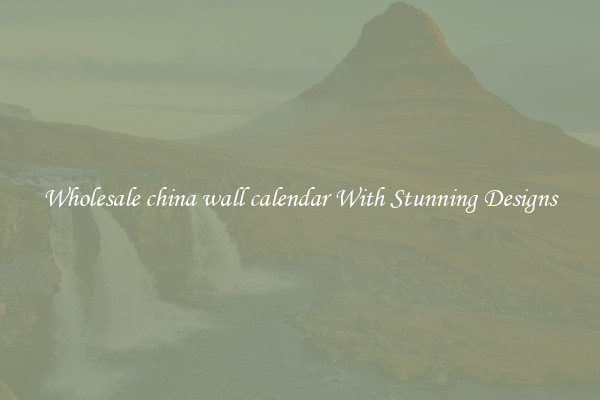 Wholesale china wall calendar With Stunning Designs