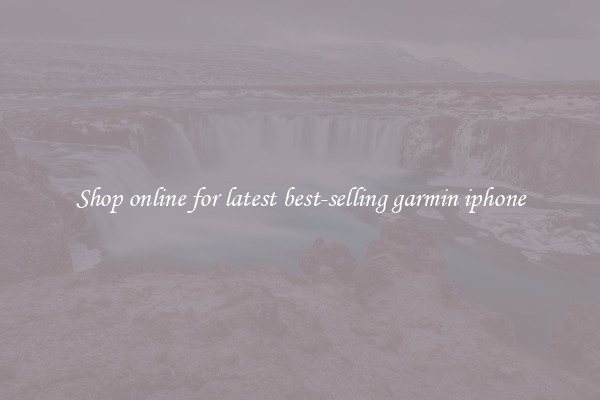 Shop online for latest best-selling garmin iphone