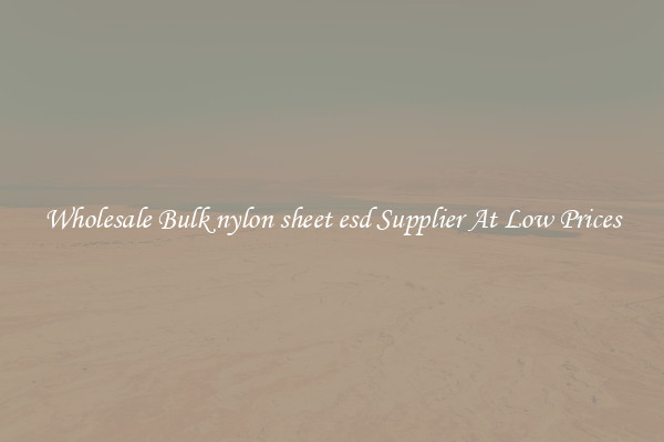 Wholesale Bulk nylon sheet esd Supplier At Low Prices