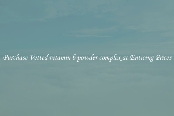 Purchase Vetted vitamin b powder complex at Enticing Prices