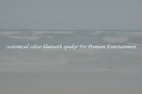 customized colour bluetooth speaker For Premium Entertainment