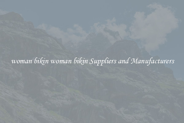 woman bikin woman bikin Suppliers and Manufacturers
