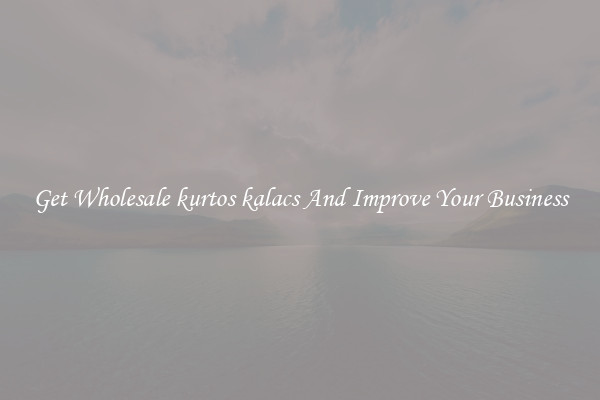 Get Wholesale kurtos kalacs And Improve Your Business