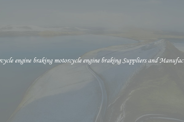 motorcycle engine braking motorcycle engine braking Suppliers and Manufacturers