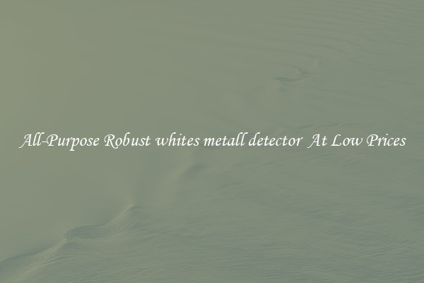 All-Purpose Robust whites metall detector  At Low Prices