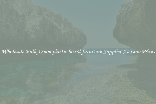 Wholesale Bulk 12mm plastic board furniture Supplier At Low Prices