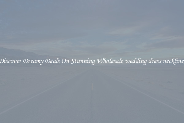 Discover Dreamy Deals On Stunning Wholesale wedding dress necklines