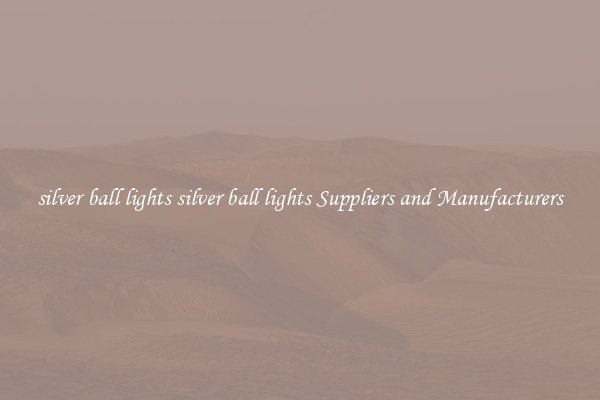silver ball lights silver ball lights Suppliers and Manufacturers