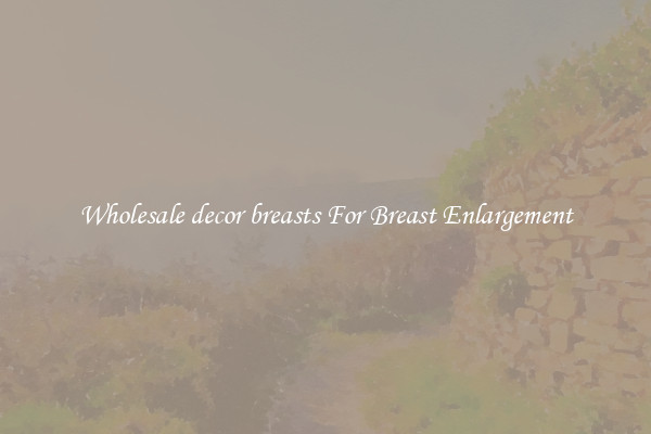Wholesale decor breasts For Breast Enlargement