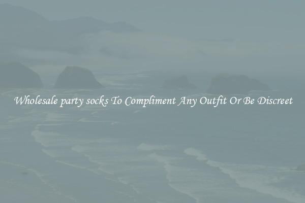 Wholesale party socks To Compliment Any Outfit Or Be Discreet