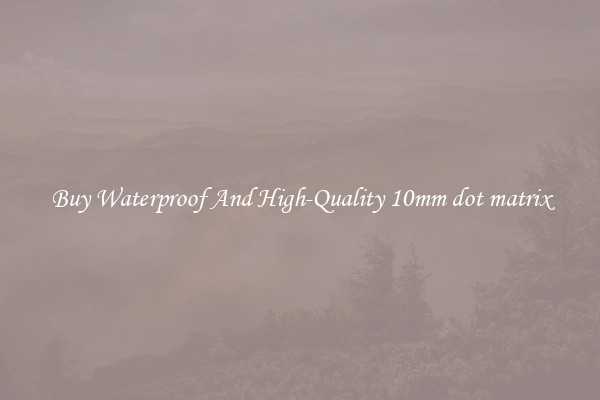 Buy Waterproof And High-Quality 10mm dot matrix