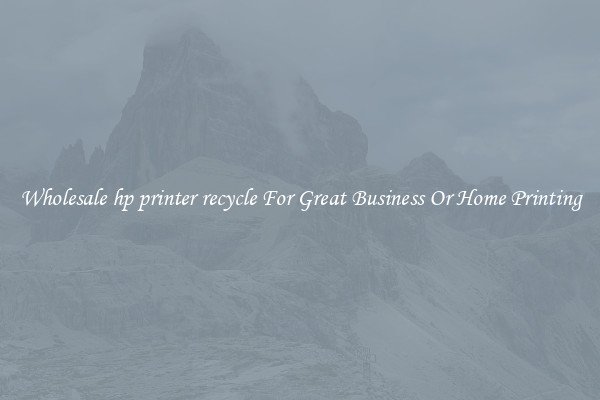 Wholesale hp printer recycle For Great Business Or Home Printing