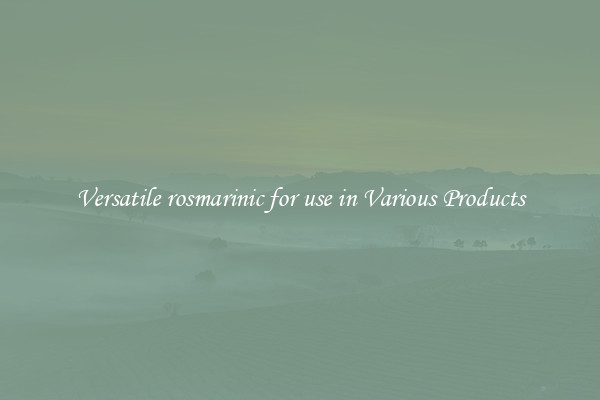 Versatile rosmarinic for use in Various Products