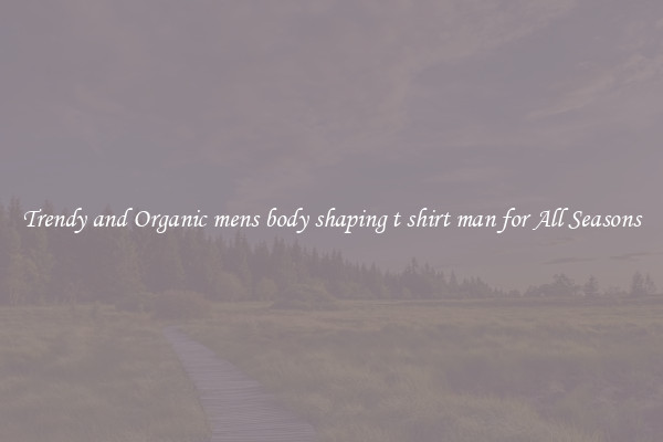 Trendy and Organic mens body shaping t shirt man for All Seasons