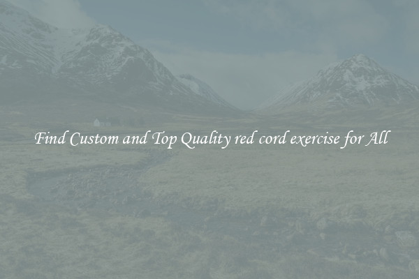 Find Custom and Top Quality red cord exercise for All