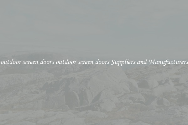 outdoor screen doors outdoor screen doors Suppliers and Manufacturers